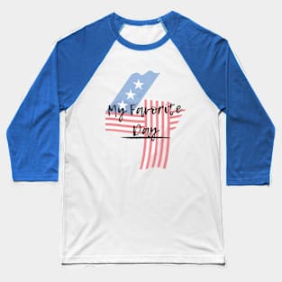 4th July Is My Favorite Day- USA Independence Day Baseball T-Shirt